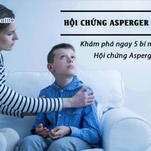 Khám phá ngay 5 điều cần biết về Hội chứng Asperger