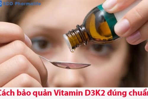 Hướng dẫn cách bảo quản vitamin d3k2 đúng chuẩn