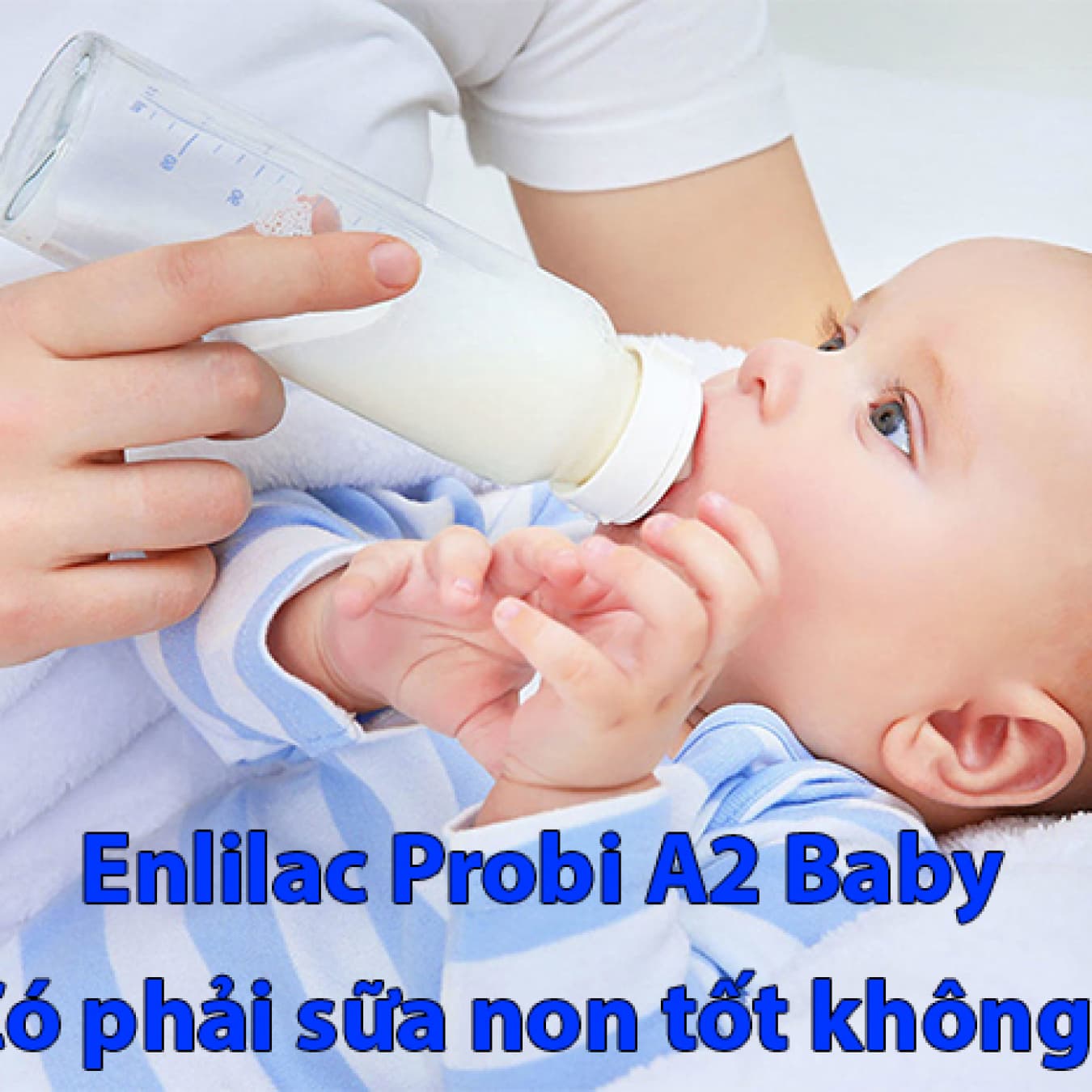 Enlilac A2 baby - Sữa non tốt cho trẻ sơ sinh khi mẹ chưa có sữa