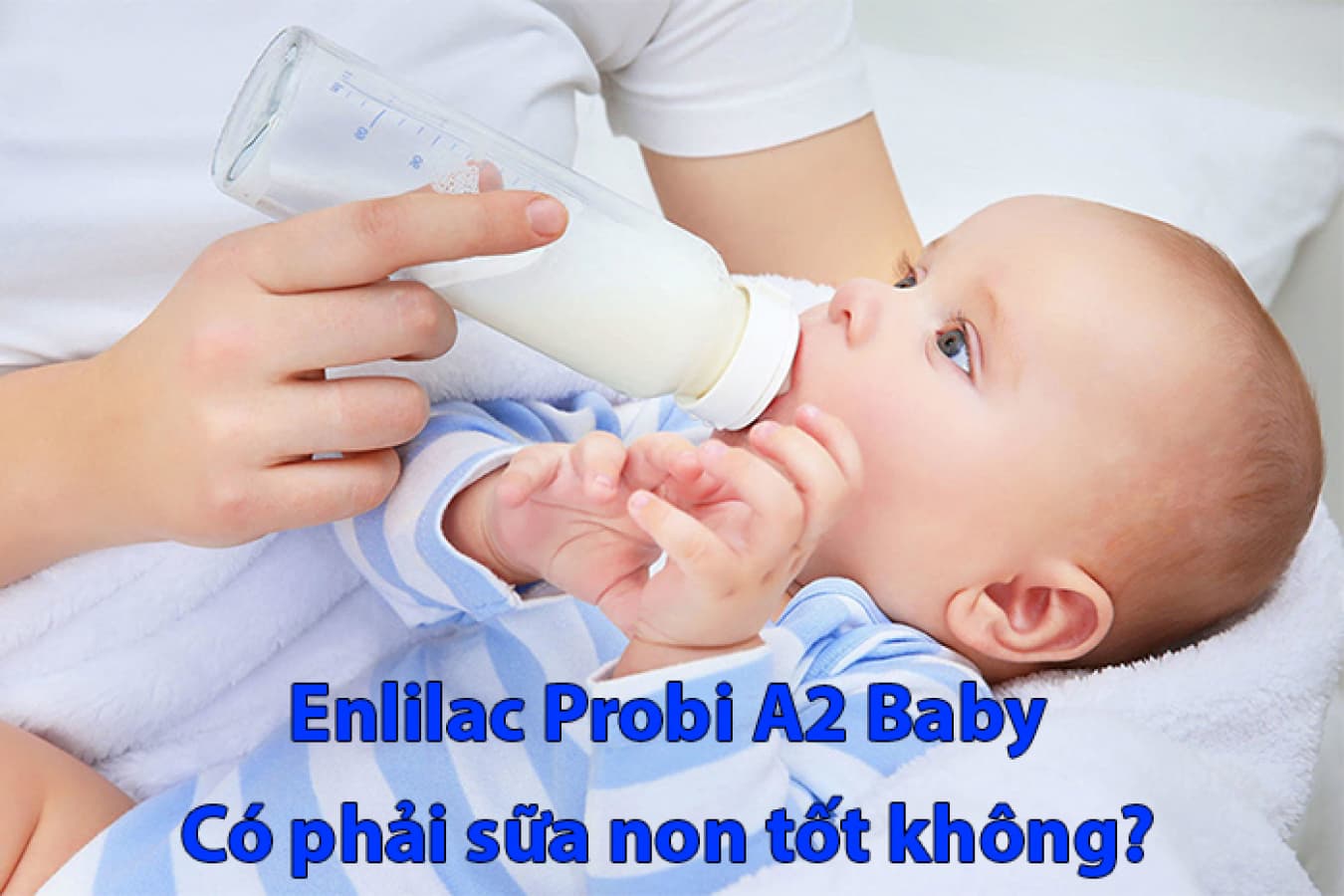 Enlilac A2 baby - Sữa non tốt cho trẻ sơ sinh khi mẹ chưa có sữa
