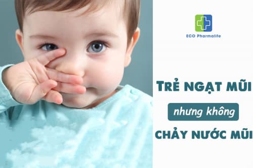 Lời khuyên cho trẻ bị nghẹt mũi nhưng không chảy nước mũi