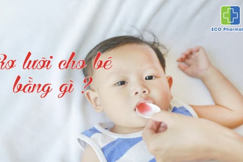 Rơ lưỡi cho trẻ bằng gì cho sạch? Phương pháp an toàn cho bé