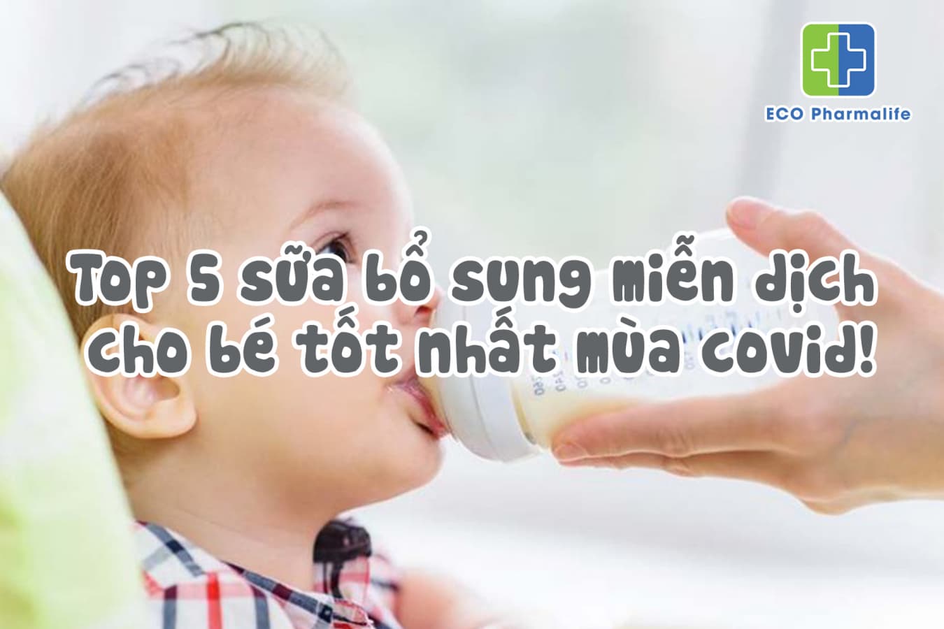 Top 5 sữa bổ sung miễn dịch cho bé tốt nhất mùa covid!