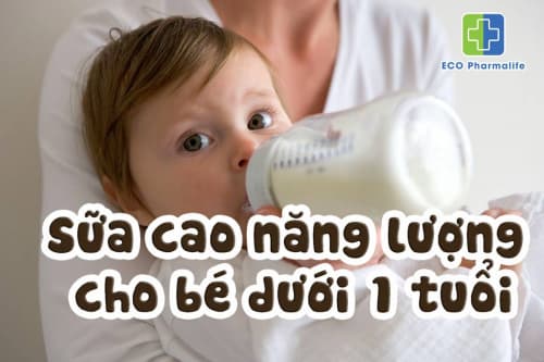 TOP 7 dòng sữa cao năng lượng cho bé dưới 1 tuổi tốt nhất