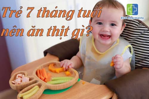 Trẻ 7 tháng ăn được thịt gì? Ý kiến của chuyên gia