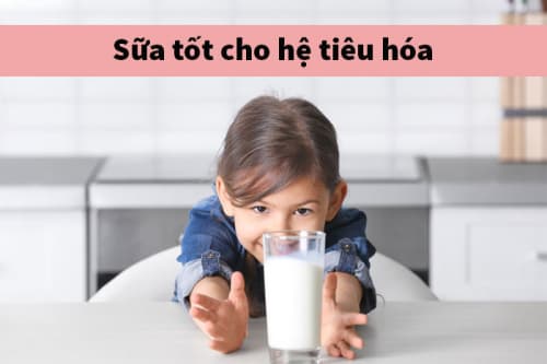 Sữa tốt cho hệ tiêu hóa của trẻ được chuyên gia đánh giá cao