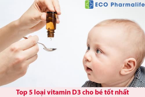 Vitamin d3 loại nào tốt? Top 5 loại vitamin d3 cho trẻ được chuyên gia khuyên dùng